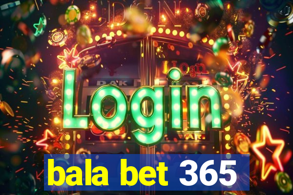 bala bet 365